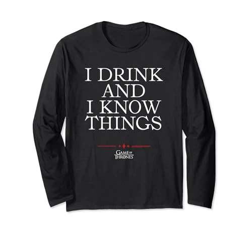 I Drink And I Know Things Long Sleeve T-Shirt