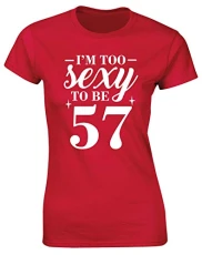 I'm Too Sexy to be 57 Birthday Womens Fitted Short Sleeve t-Shirt (Specific Size Guide in Description) Red I'm Too Sexy to be 57 Birthday Womens Fitted Short Sleeve t-Shirt (Specific Size Guide in Description) Red