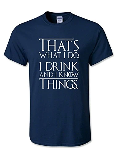 Good Brand Thats What I DO I Drink and I Know Things - Tyrion Lannister - T Shirt (Medium, Navy)