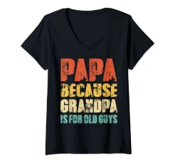 Womens Mens PAPA because GRANDPA is for old Guys Funny V-Neck T-Shirt Womens Mens PAPA because GRANDPA is for old Guys Funny V-Neck T-Shirt
