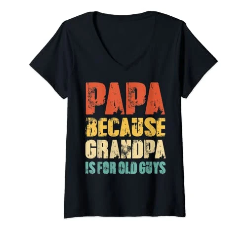 Womens Mens PAPA because GRANDPA is for old Guys Funny V-Neck T-Shirt